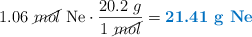 1.06\ \cancel{mol}\ \ce{Ne}\cdot \frac{20.2\ g}{1\ \cancel{mol}} = \color[RGB]{0,112,192}{\textbf{21.41\ \ce{g\ Ne}}}