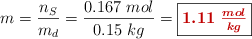 m = \frac{n_S}{m_d} = \frac{0.167\ mol}{0.15\ kg} = \fbox{\color[RGB]{192,0,0}{\bm{1.11\ \frac{mol}{kg}}}}