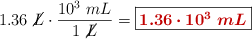 1.36\ \cancel{L}\cdot \frac{10^3\ mL}{1\ \cancel{L}} = \fbox{\color[RGB]{192,0,0}{\bm{1.36\cdot 10^3\ mL}}}