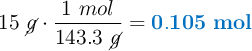 15\ \cancel{g}\cdot \frac{1\ mol}{143.3\ \cancel{g}} = \color[RGB]{0,112,192}{\bf 0.105\ mol}