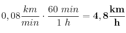 0,08\frac{km}{min}\cdot \frac{60\ min}{1\ h} = \bf 4,8\frac{km}{h}
