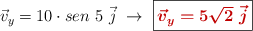 \vec v_y = 10\cdot sen\ \45\ \vec j\ \to\ \fbox{\color[RGB]{192,0,0}{\bm{\vec v_y = 5\sqrt 2\ \vec j}}}
