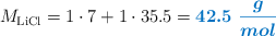 M_{\ce{LiCl}} = 1\cdot 7 + 1\cdot 35.5 = \color[RGB]{0,112,192}{\bm{42.5\ \frac{g}{mol}}}