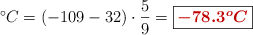 ^\circ C = (-109 - 32)\cdot \frac{5}{9} = \fbox{\color[RGB]{192,0,0}{\bm{-78.3^oC}}}