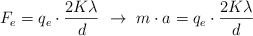 F_e = q_e\cdot \frac{2K\lambda}{d}\ \to\ m\cdot a  = q_e\cdot \frac{2K\lambda}{d}