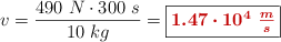 v = \frac{490\ N\cdot 300\ s}{10\ kg} = \fbox{\color[RGB]{192,0,0}{\bm{1.47\cdot 10^4\ \frac{m}{s}}}}
