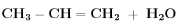 \bf CH_3-CH=CH_2\ +\ H_2O
