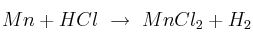 Mn + HCl\ \to\ MnCl_2 + H_2