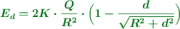 \color[RGB]{2,112,20}{\bm{E_d = 2K\cdot \frac{Q}{R^2}\cdot \Big(1 - \frac{d}{\sqrt{R^2 + d^2}}\Big)}}