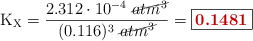 \ce{K_X} = \frac{2.312\cdot 10^{-4}\ \cancel{atm^3}}{(0.116)^3\ \cancel{atm^3}} = \fbox{\color[RGB]{192,0,0}{\bf 0.1481}}
