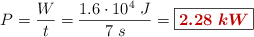P = \frac{W}{t} = \frac{1.6\cdot 10^4\ J}{7\ s} = \fbox{\color[RGB]{192,0,0}{\bm{2.28\ kW}}}