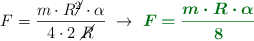 F = \frac{m\cdot R\cancel{^2}\cdot \alpha}{4\cdot 2\ \cancel{R}}\ \to\ \color[RGB]{2,112,20}{\bm{F = \frac{m\cdot R\cdot \alpha}{8}}}