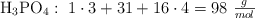 \ce{H3PO4}:\ 1\cdot 3 + 31 + 16\cdot 4 = 98\ \textstyle{g\over mol}