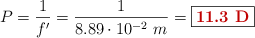 P = \frac{1}{f^{\prime}} = \frac{1}{8.89\cdot 10^{-2}\ m} = \fbox{\color[RGB]{192,0,0}{\bf 11.3\ D}}