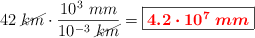 42\ \cancel{km}\cdot \frac{10^3\ mm}{10^{-3}\ \cancel{km}} = \fbox{\color{red}{\bm{4.2\cdot 10^7\ mm}}}