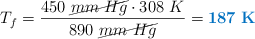 T_f = \frac{450\ \cancel{mm\ Hg}\cdot 308\ K}{890\ \cancel{mm\ Hg}} = \color[RGB]{0,112,192}{\bf 187\ K}