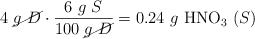 4\ \cancel{g\ D}\cdot \frac{6\ g\ S}{100\ \cancel{g\ D}} = 0.24\ g\ \ce{HNO_3}\ (S)