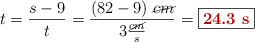 t = \frac{s - 9}{t} = \frac{(82 - 9)\ \cancel{cm}}{3\frac{\cancel{cm}}{s}} = \fbox{\color[RGB]{192,0,0}{\bf 24.3\ s}}