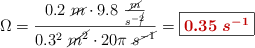 \Omega = \frac{0.2\ \cancel{m}\cdot 9.8\ \frac{\cancel{m}}{s^{-\cancel{2}}}}{0.3^2\ \cancel{m^2}\cdot 20\pi\ \cancel{s^{-1}}} = \fbox{\color[RGB]{192,0,0}{\bm{0.35\ s^{-1}}}}