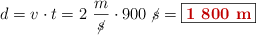 d = v\cdot t = 2\ \frac{m}{\cancel{s}}\cdot 900\ \cancel{s} = \fbox{\color[RGB]{192,0,0}{\bf 1\ 800\ m}}