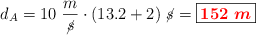 d_A = 10\ \frac{m}{\cancel{s}}\cdot (13.2 + 2)\ \cancel{s} = \fbox{\color{red}{\bm{152\ m}}}