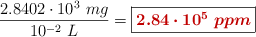 \frac{2.8402\cdot 10^3\ mg}{10^{-2}\ L} = \fbox{\color[RGB]{192,0,0}{\bm{2.84\cdot 10^5\ ppm}}}