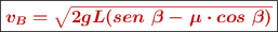 \fbox{\color[RGB]{192,0,0}{\bm{v_B = \sqrt{2gL(sen\ \beta - \mu\cdot cos\ \beta)}}}}