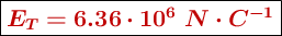 \fbox{\color[RGB]{192,0,0}{\bm{E_T = 6.36\cdot 10^6\ N\cdot C^{-1}}}}
