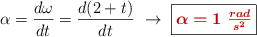 \alpha = \frac{d\omega}{dt} = \frac{d(2 + t)}{dt}\ \to\ \fbox{\color[RGB]{192,0,0}{\bm{\alpha = 1\ \frac{rad}{s^2}}}}