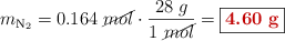 m_{\ce{N2}} = 0.164\ \cancel{mol}\cdot \frac{28\ g}{1\ \cancel{mol}} = \fbox{\color[RGB]{192,0,0}{\bf 4.60\ g}}