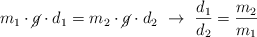 m_1\cdot \cancel{g}\cdot d_1  = m_2\cdot \cancel{g}\cdot d_2\ \to\ \frac{d_1}{d_2} = \frac{m_2}{m_1}