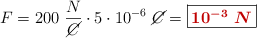 F = 200\ \frac{N}{\cancel{C}}\cdot 5\cdot 10^{-6}\ \cancel{C} = \fbox{\color[RGB]{192,0,0}{\bm{10^{-3}\ N}}}