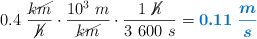 0.4\ \frac{\cancel{km}}{\cancel{h}}\cdot \frac{10^3\ m}{\cancel{km}}\cdot \frac{1\ \cancel{h}}{3\ 600\ s} = \color[RGB]{0,112,192}{\bm{0.11\ \frac{m}{s}}}