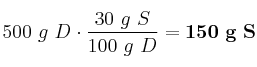 500\ g\ D\cdot \frac{30\ g\ S}{100\ g\ D} = \bf 150\ g\ S