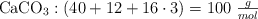 \ce{CaCO3}: (40 + 12 + 16\cdot 3) = 100\ \textstyle{g\over mol}
