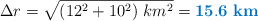\Delta r = \sqrt{(12^2 + 10^2)\ km^2} = \color[RGB]{0,112,192}{\bf 15.6\ km}