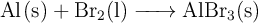 \ce{Al(s) + Br2(l) -> AlBr3(s)}