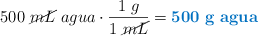 500\ \cancel{mL}\ agua\cdot \frac{1\ g}{1\ \cancel{mL}} = \color[RGB]{0,112,192}{\bf 500\ g\ agua}