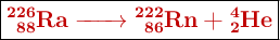 \fbox{\color[RGB]{192,0,0}{\textbf{\ce{^{226}_{88}Ra -> ^{222}_{86}Rn + ^4_2He}}}}