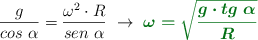 \frac{g}{cos\ \alpha} = \frac{\omega^2\cdot R}{sen\ \alpha}\ \to\ \color[RGB]{2,112,20}{\bm{\omega = \sqrt{\frac{g\cdot tg\ \alpha}{R}}}}