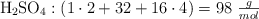 \ce{H2SO4}: (1\cdot 2 + 32 + 16\cdot 4) = 98\ \textstyle{g\over mol}