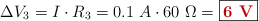\Delta V_3 = I\cdot R_3 = 0.1\ A\cdot 60\ \Omega = \fbox{\color[RGB]{192,0,0}{\bf 6\ V}}