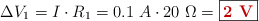 \Delta V_1 = I\cdot R_1 = 0.1\ A\cdot 20\ \Omega = \fbox{\color[RGB]{192,0,0}{\bf 2\ V}}