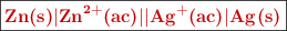\fbox{\color[RGB]{192,0,0}{\bf \ce{Zn(s)|Zn^{2+}(ac)||Ag^+(ac)|Ag(s)}}}