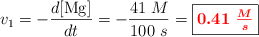 v_1 = - \frac{d[\ce{Mg}]}{dt} = - \frac{41\ M}{100\ s} = \fbox{\color{red}{\bm{0.41\ \frac{M}{s}}}}