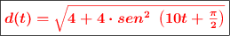 \fbox{\color{red}{\bm{d(t) = \sqrt{4 + 4\cdot sen^2\ \left(10t + \frac{\pi}{2}\right)}}}}