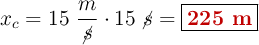 x_c = 15\ \frac{m}{\cancel{s}}\cdot 15\ \cancel{s} = \fbox{\color[RGB]{192,0,0}{\bf 225 m}}