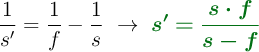 \frac{1}{s^{\prime}} = \frac{1}{f} - \frac{1}{s}\ \to\ \color[RGB]{2,112,20}{\bm{s^{\prime} = \frac{s\cdot f}{s - f}}}