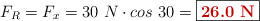 F_R = F_x = 30\ N\cdot cos\ 30 = \fbox{\color[RGB]{192,0,0}{\bf 26.0\ N}}