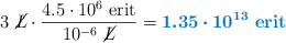 3\ \cancel{L}\cdot \frac{4.5\cdot 10^6\ \text{erit}}{10^{-6}\ \cancel{L}} = \color[RGB]{0,112,192}{\bm{1.35\cdot 10^{13}}\ \textbf{\text{erit}}}